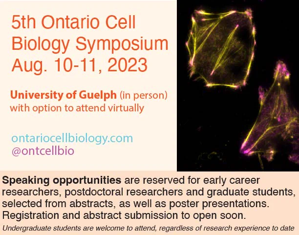 The 5th Annual Ontario Cell Biology Symposium will be on Aug. 10-11, 2023
The Symposium will be at the University of Guelph (in person) with option to attend virtually
Speaking opportunities are reserved for early career researchers, postdoctoral researchers and graduate students,  selected from abstracts, as well as poster presentations.  Registration and abstract submission to open soon.   
Undergraduate students are welcome to attend, regardless of research experience to date.
