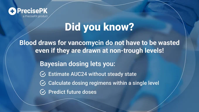 Bayesian dosing lets you work with a randomized single level drawn when doing infusion therapy for vancomycin and more!