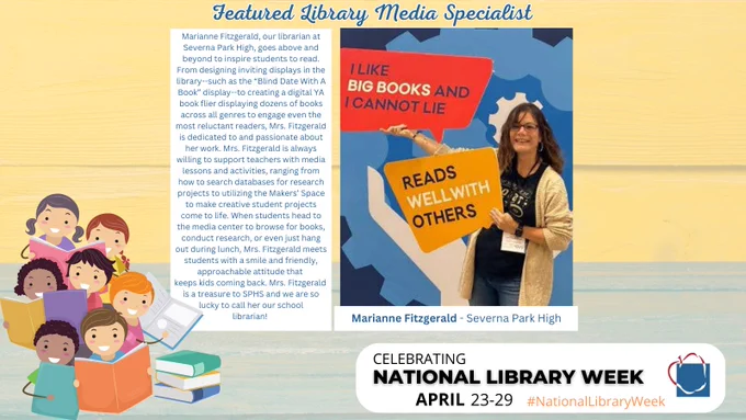 Featured Library Media Specialist Marianne Fitzgerald - Severna Park High #NationalLibraryWeek  Marianne Fitzgerald, our librarian at Severna Park High, goes above and beyond to inspire students to read. From designing inviting displays in the library--such as the “Blind Date With A Book” display--to creating a digital YA book flier displaying dozens of books across all genres to engage even the most reluctant readers, Mrs. Fitzgerald is dedicated to and passionate about her work. Mrs. Fitzgerald is always willing to support teachers with media lessons and activities, ranging from how to search databases for research projects to utilizing the Makers’ Space to make creative student projects come to life. When students head to the media center to browse for books, conduct research, or even just hang out during lunch, Mrs. Fitzgerald meets students with a smile and friendly, approachable attitude that  keeps kids coming back. Mrs. Fitzgerald  is a treasure to SPHS and we are so lucky to c