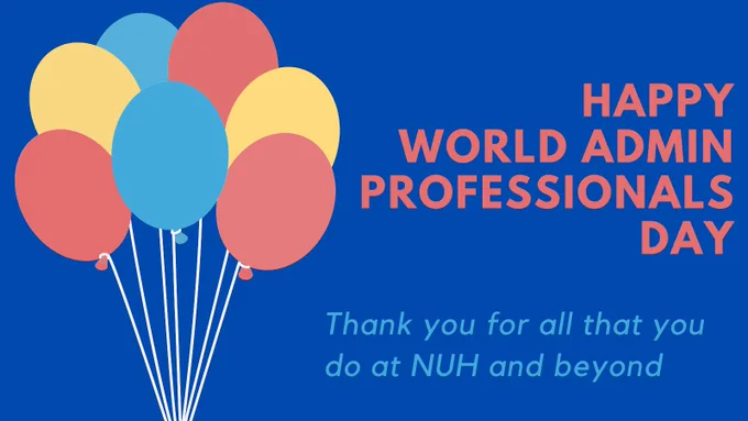 Image of balloons on blue background. Image text Happy World Admin Professionals Day Thank you for all that you do at NUH and beyond.