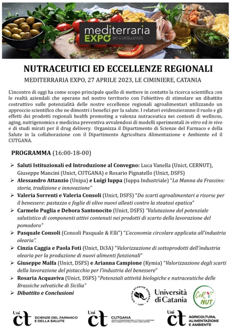 Locandina EXPO MEDITERRARIA 2023- Giovedì 27 Aprile presso Le Ciminiere, Catania 
Convegno “Nutraceutici ed eccellenze regionali” 
Interverranno professori e ricercatori UNICT insieme ad alcuni rappresentanti di aziende del territorio.