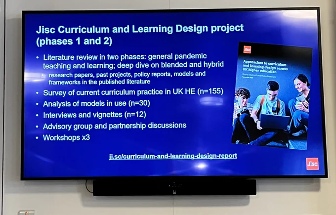 Jisc Curriculum and Learning Design project
(phases 1 and 2)
Literature review in two phases: general pandemic
teaching and learning; deep dive on blended and hybrid
research papers, past projects, policy reports, models and frameworks in the published literature
Survey of current curriculum practice in UK HE (n=155)
Analysis of models in use (n=30)
Interviews and vignettes (n=12)
Advisory group and partnership discussions
Workshops x3
Approaches to curriculum and learning design across UK higher education