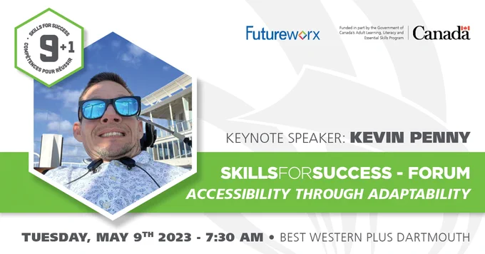 Image of Keynote Speaker, Kevin Penny, fills 3D cube. Banner at bottom reads: SkillsForSuccess - Forum, Accessibility Through Adaptability. Below banner, wordmark reads: Tuesday, May 9th 2023 - 7:30AM. Best Western Plus Dartmouth