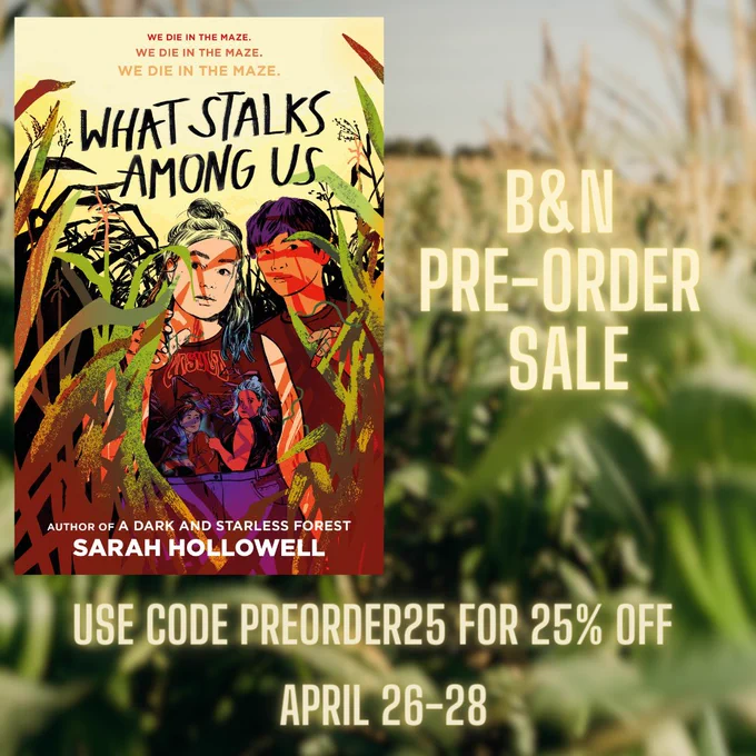 A graphic advertising the B&N Pre-order sale. The background is a blurred field of corn. In the foreground is the cover for What Stalks Among Us and the text: 
B&N Pre-order Sale
Use code PREORDER25 for 25% off
April 26-28