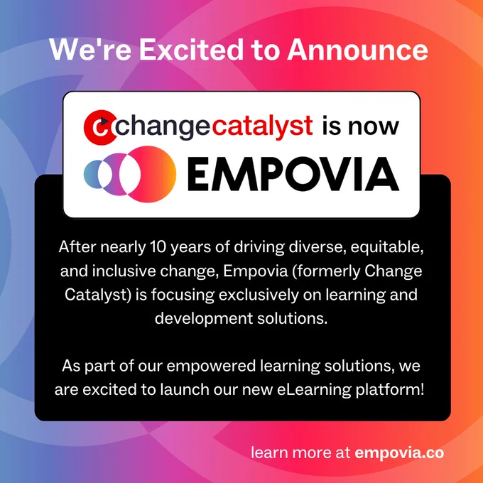 A rainbow gradient graphic that says "We're excited to announce" in white text above a white text box using our logos to say "Change Catalyst is now Empovia" with the new Empovia logo that has three overlapping circles increasing in size overlaid with a rainbow gradient and "EMPOVIA" to the right of the symbol in black all-caps font. It overlaps with a black text box that has the intro information from the description in white text.