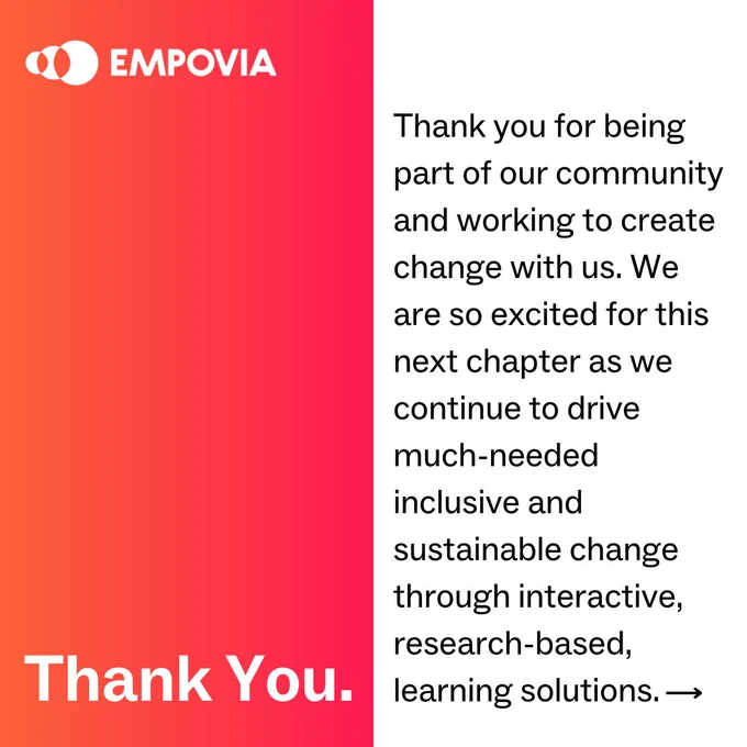 Color-blocked graphic with an orange-red gradient on the left side that says "Thank you" in white text. The right half of the graphic is white with "Thank you for being part of our community and working to create change with us. We are so excited for this next chapter as we continue to drive much-needed inclusive and sustainable change through interactive, research-based, learning solutions" in black text.