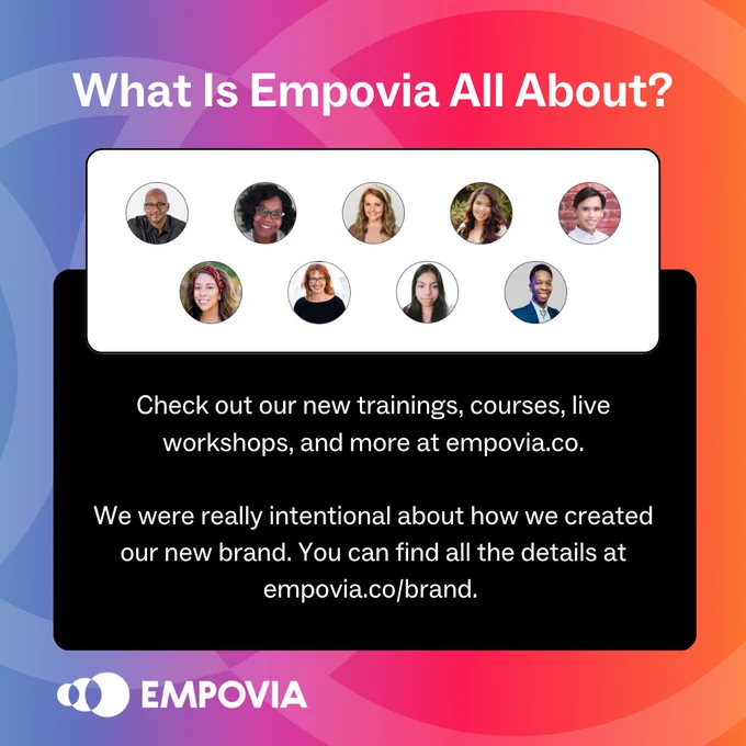 A rainbow gradient graphic that says "What is Empovia all about?" in white text above a white text box featuring small round headshots of our diverse team overlapping with a black text box that says "Check out our new trainings, courses, live workshops, and more at empovia.co. We were really intentional about how we created our new brand. You can find all the details at empovia.co/brand" in white text. 