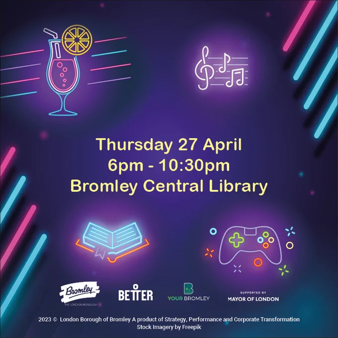 Graphic reading 'Thursday 27 April. 6pm-10:30pm. Bromley Central Library'. www.bromley.gov.uk/BR1Lates. Pink and blue neon lines in the background and neon graphics of a cocktail glass, a book, musical notes and a gaming console.