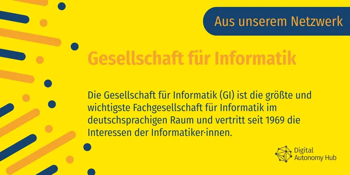 Die Gesellschaft für Informatik (GI) ist die größte und wichtigste Fachgesellschaft für Informatik im deutschsprachigen Raum und vertritt seit 1969 die Interessen der Informatiker·innen.