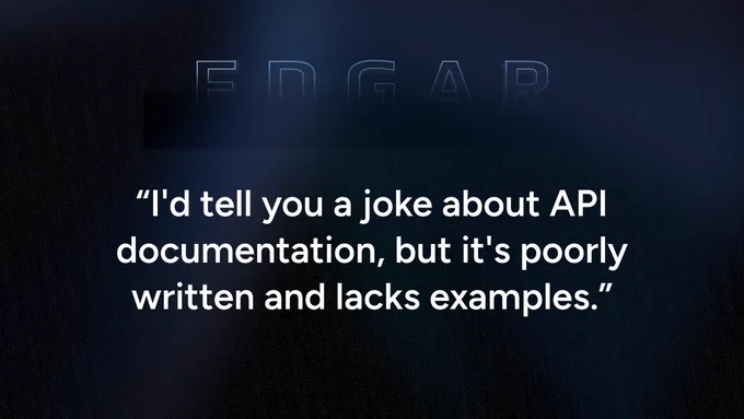 “I'd tell you a joke about API documentation, but it's poorly written and lacks examples.”