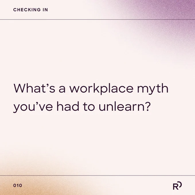 A question reads: What's a workplace myth you've had to unlearn?