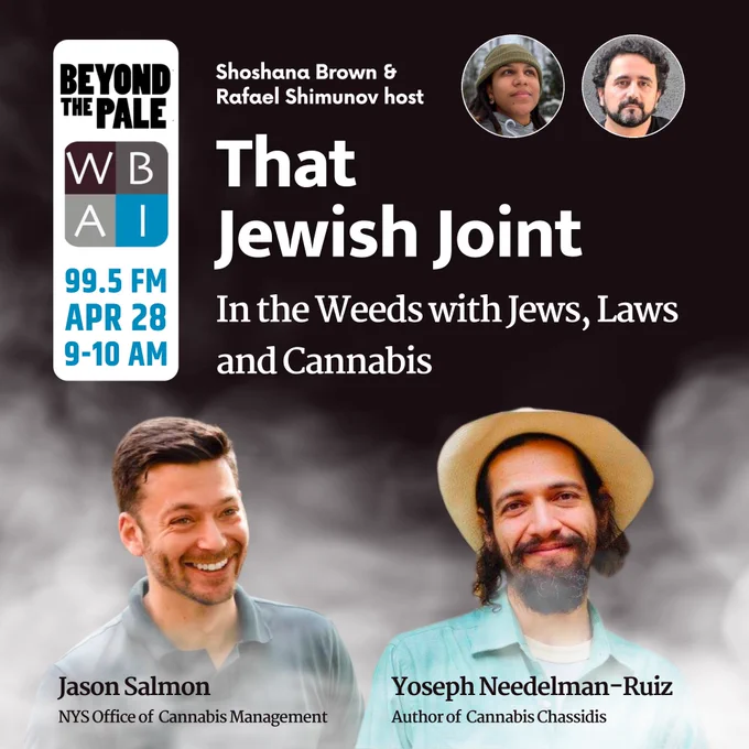 Shoshana Brown and Rafael Shimunov host That Jewish Joint: In the Weeds with Jews, Laws and Cannabis on WBAI 99.5FM April 28 9-10AM. Guests: Jason Salmon and Yoseph Needlan-Ruiz