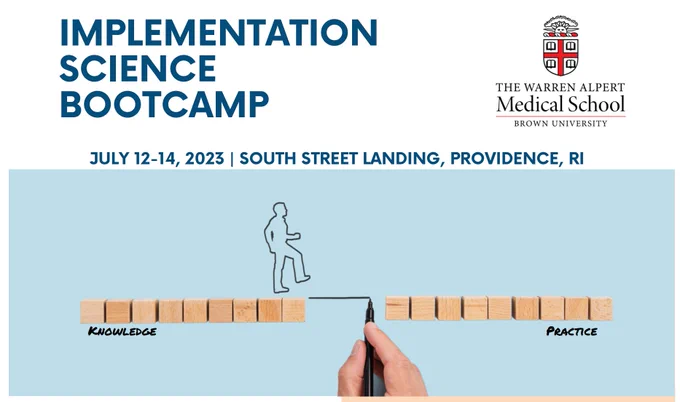 A flyer describing the implementation science bootcamp, being held July 12-14, 2023, at South Street Landing in Providence, Rhode Island. The bootcamp is an event sponsored by the Warren Alpert Medical School of Brown University.