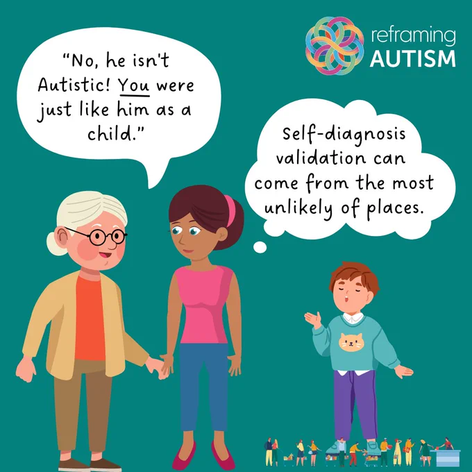 Against a green background, there is an illustration of a grandmother and mother chatting as they look on at a child who is lining up figurines in a row. The grandmother is saying to her daughter, “No, he isn’t Autistic! You were just like him as a child.” The daughter is thinking to herself, ‘Self-diagnosis validation can come from the most unlikely of places.’ The Reframing Autism logo is in the top righthand corner.