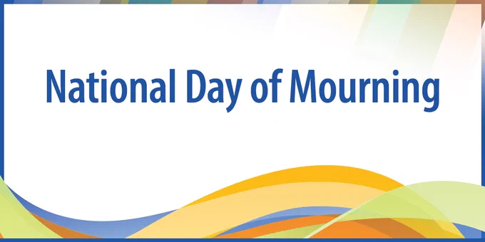National Day of Mourning (also referred to as Day of Mourning for Persons Killed or Injured in the Workplace)