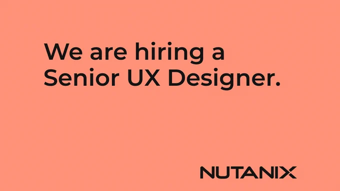 We're hiring a Senior UX Designer at Nutanix.