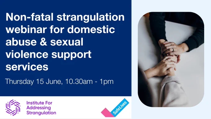 Two women holding hands. Text: Non-fatal strangulation webinar for domestic abuse & sexual violence support services. Thursday 15 June, 10.30am - 1pm 
