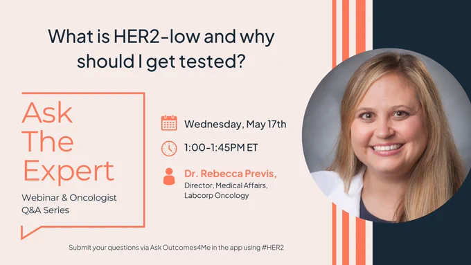 Outcomes4Me is hosting an Ask the Expert webinar series on the topic of "What is HER2-low and why should I get tested?" Tile showcases graphics, text, and Dr. Previs's headshot.