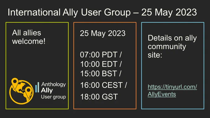 International Ally User Group – 25 May 2023. All allies are welcome to the Anthology Ally User Group. 27 April 2023. 07:00 PDT / 10:00 EDT / 15:00 BST/ 16:00 CEST / 17:00 TRT / 18:00 GST. Details on ally community site: https://tinyurl.com/AllyEvents 