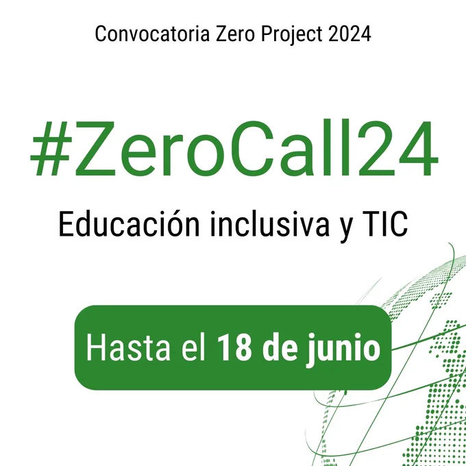Imagen con el siguiente texto:

Convocatoria Zero Project 2024 #ZeroCall24
Educación inclusiva y TIC.
Hasta el 18 de junio.