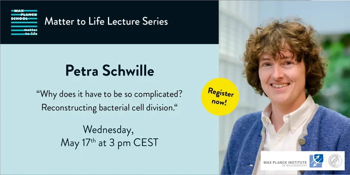 A flyer for the Matter to Life Lecture Series. On the right, it shows a photo of lecturer Petra Schwille and the logo of her institution (MPI of Biochemistry). On the left half, her name and the date of the lecture as well as her talk title are listed: "Why does it have to be so complicated? Reconstructing bacterial cell division." Next to it, a yellow button asks you to "Register now".