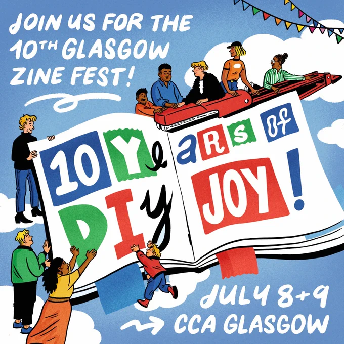 An illustration of various people holding up a giant book that reads "10 Years of DIY Joy" in different collage-style letters. There are people stapling the middle with a long armed stapler. Text reads "Join us for the 10th Glasgow Zine Fest! July 8   9, CCA Glasgow"