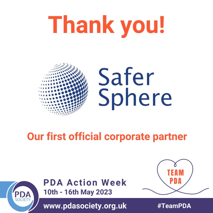Thank you! Safer Sphere Our first official corporate partner. PDA Action Week 10th-16th May 2023 Team PDA. www.pdasociety.org.uk #TeamPDA