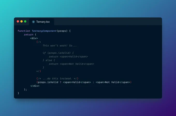 An example of using a ternary operator to conditionally render JSX.