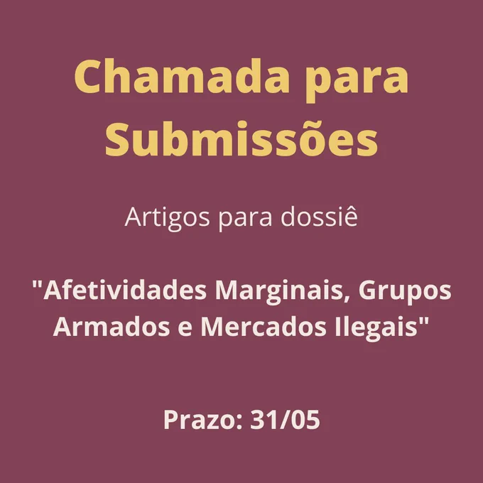 Sobre um fundo roxo, em letras amarelas, o título "Chamada para submissões: artigos para dossiê", seguido do título do dossiê: "Afetividades Marginais, Grupos Armados e Mercados Ilegais". Por fim, indicação do prazo: 31 de maio.
