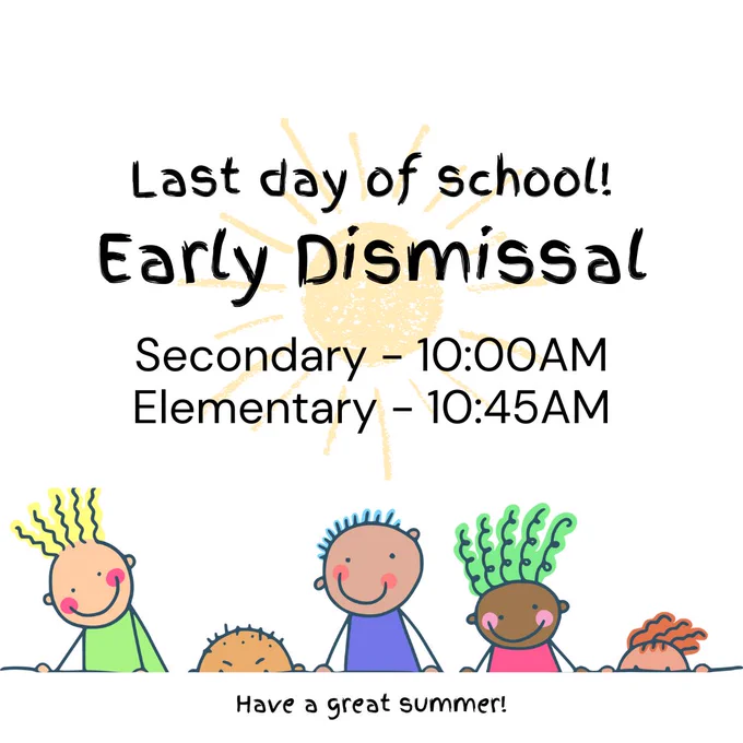 graphic with people that says, 'Last day of school! Early Dismissal: Secondary - 10:00 AM and Elementary - 10:45 AM. Have a great summer!'