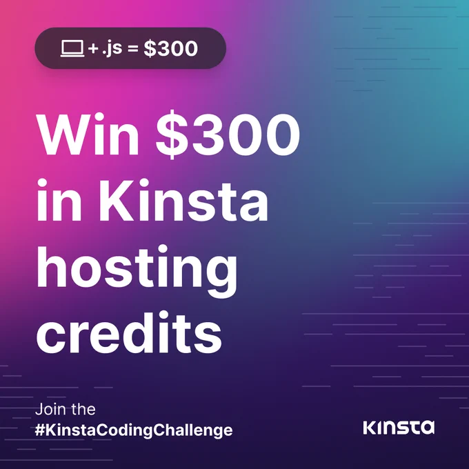 A pink and purple image with the words, "Win $300 in Kinsta hosting credits- join the Kinsta Coding Challenge" in white text. 