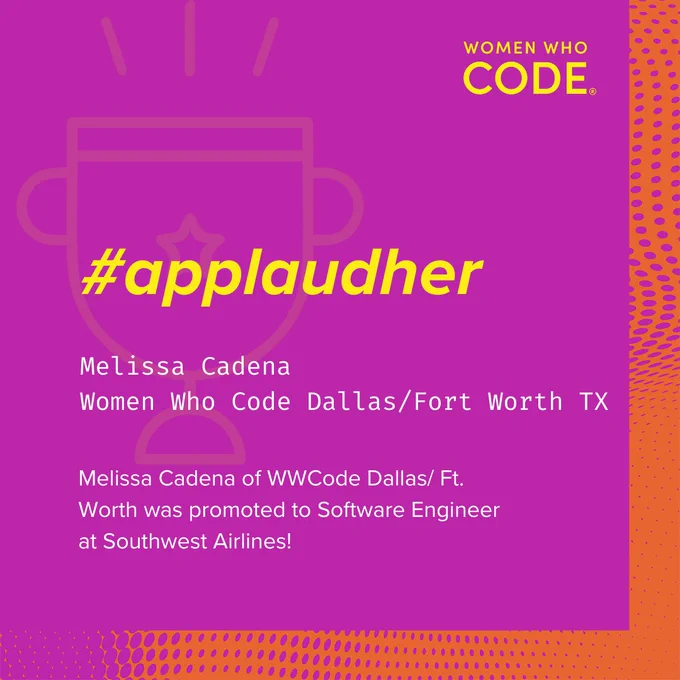 women who code logo
#applaudher

melissa cadena
women who code dallas/fort worth texas

melissa cadena of wwcode dallas/ft worth was promoted to software engineer at southwest airlines