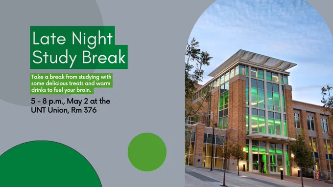 Late Night Study Break. Take a break from studying with some delicious treats and warm drinks to fuel your brain. 5 – 8 p.m., May 2 at the UNT Union, Rm 376.