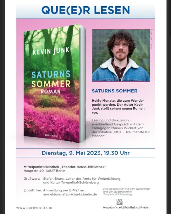 Plakat von der Queer lesen Lesung am 9.5.2023.
Es liest Kevin Junk sein neuestes Buch Saturns Sommer.
Links ist das Coverdas Buches, rechts der Autor.