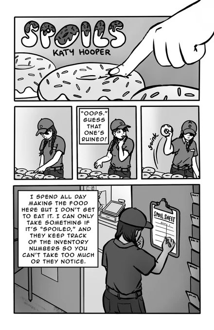 Page 1 - 
Panel 1: Close up on narrator’s finger poking into a donut. 
Panel 2: Medium shot of the narrator poking into the donut, purposefully. She’s looking directly at it. 
Panel 3: Narrator licks her finger. 
Text box: “Oops.” Guess that one’s ruined! 
Panel 4: Narrator grabs the donut and leaves. 
Panel 5: Narrator notes the donut down on the spoil sheet, which is on a clipboard on the wall. 
Text box: I spend all day making the food here but I don’t get to eat it. I can only take something if it’s “spoiled,” and they keep track of the inventory numbers so you can’t take too much or they notice. 