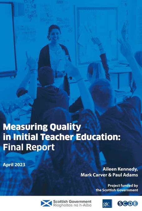 The front page of the MQuITE final report. The background image is of a classroom with students raising their hands and a smiling teacher.

Text:
Measuring Quality in Initial Teacher Education:
Final Report
April 2023
Aileen Kennedy, Mark Carver & Paul Adams
Project funded by the Scottish Government

Logos:
Scottish Government/Riaghaltas na h-Alba
GTC Scotland
SCDE