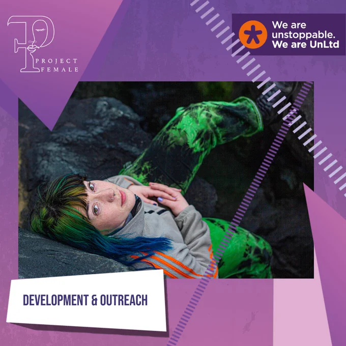 a purple poster with the Project Female logo in the top left corner, the UnLtd logo that reads "We are unstoppable. We are UnLtd" in the top right corner and an image of a white woman with black, green & blue hair leaning on a rock looking up to camera with the text "Development & Outreach" overlaid