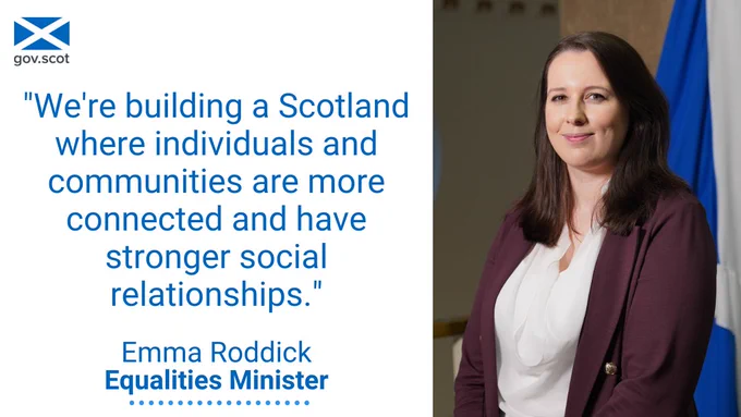 Picture of Equalities Minister Emma Roddick, with the quote: "We're building a Scotland where individuals and communities are more connected and have stronger social relationships."