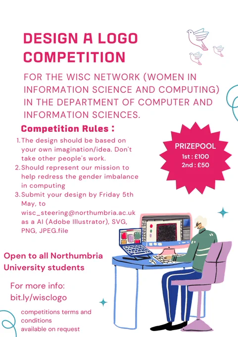 Flyer for logo competition, including rules: 1. design should be your own,  2. it should represent our mission to redress gender imbalance in computing 3. submissions by end of 5th May to wisc_steering@northumbria.ac.uk as AI, SVG, PNG or JPEG. For more details see link in tweet: bit.ly/wisclogo