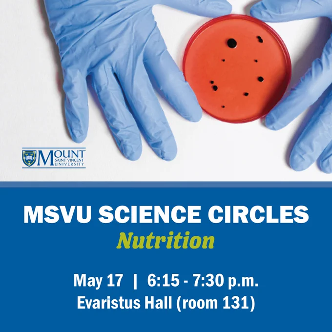Hands wearing pale blue surgical gloves hold an orange petri dish with black specks inside. Under the image is a dark blue bar with the text 'MSVU Science Circles - Nutrition, May 17 | 6:15 - 7:30 p.m., Evaristus Hall (room 131)’