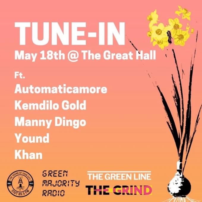 Tune-In, May 18th at The Great Hall. Featuring Automaticamore, Kemdilo Gold, Manny Dingo, Yound, Khan. Brought to you by CIUT 89.5 FM, Green Majority Radio, The Green Line, and The Grind.