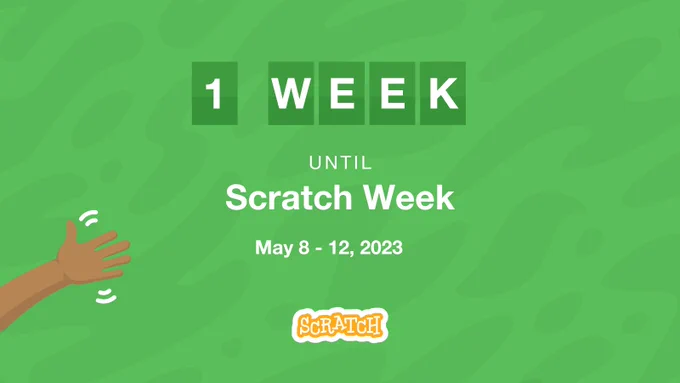 Green background with waving hand in lower left hand corner; Text reads: 1 Week until Scratch Week, May 8-12, 2023, Scratch