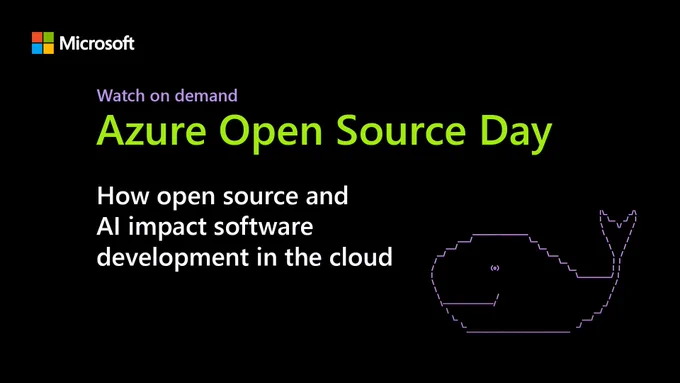 Text reads "Watch on demand. Azure Open Source Day. How open source and A I impact software development in the cloud." A S C I I illustration of a whale.