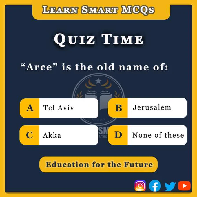 Q. 'Arce' is the old name of:
A) Tel Aviv
B) Jerusalem
C) Akka
D) None of these

World General Knowledge - Change Name of Places MCQs - Quiz MCQs 
#FPSC #NTS #MCQsTest #CSSMCQs #PMS #CSS #PPSC #QuizTime #GK #LearnSmart #General #Knowledge #World #Change #Name #Places #LearnSmartMCQs #SPSC #BPSC #LearnSmart #MCQs #KPPSC #GB #AJK