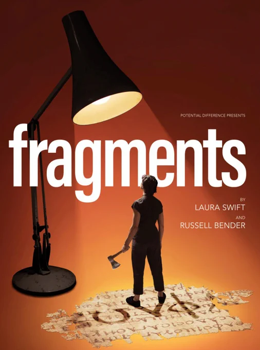 Poster advertising the play Fragments by Laura Swift and Russell Blender, presented by Potential Difference theatre company. The image shows a woman from behind, holding a wood-axe, she stands on ancient Greek text written on a giant fragment of papyrus, she is lit from above by an oversized black angle-poise lamp.