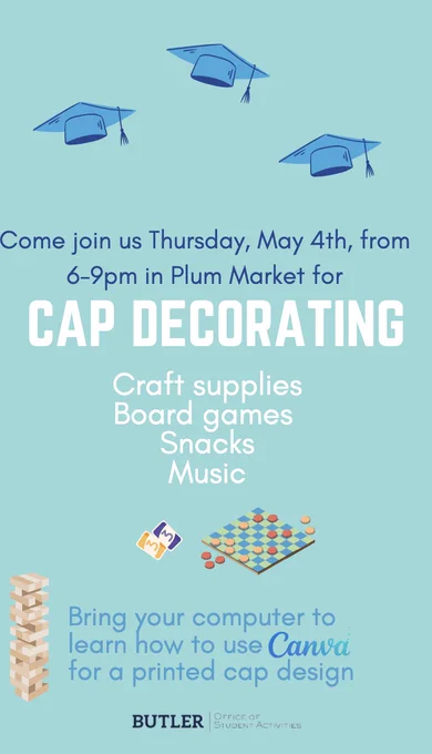 blue background with images of graduation caps with text that reads: come join us thursday, may 4th, from 6-9pm in Plum market for cap decorating. there will be craft supplies, board games, snacks, music. bring your laptop to learn how to use the design program, Canva, for a printed cap design.