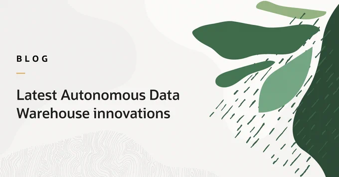 Latest Autonomous Data Warehouse innovations breaking through data management boundaries