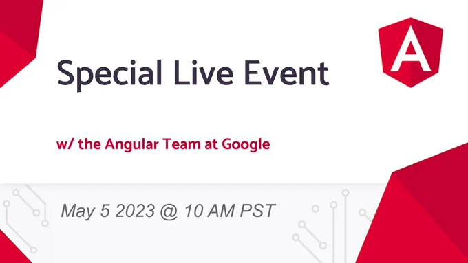 Special Live Event with the Angular Team at Google on May 5, 2023 @ 10AM PST