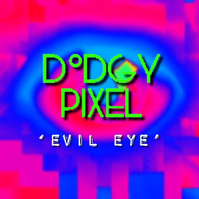 Neon pixelated eye with the green Dodgy Pixel logo over the top and Evil Eye written underneath. 