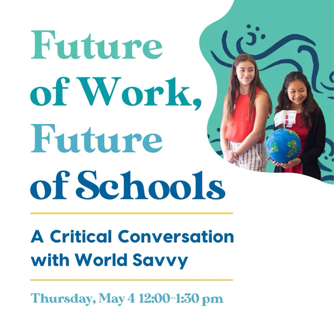 Future of Work, Future of Schools: A Critical Conversation with World Savvy.